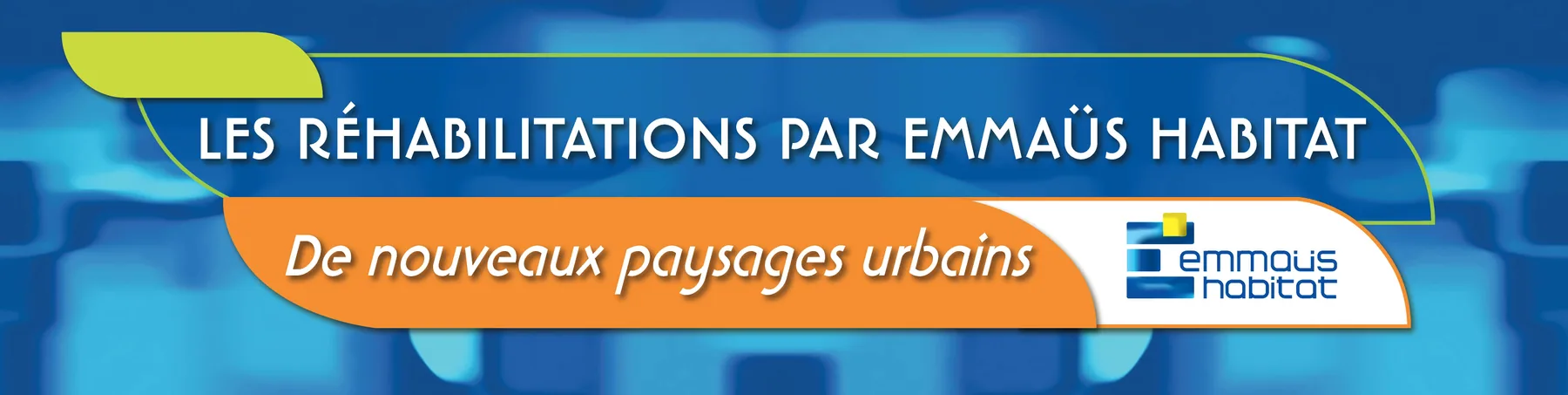 Bandeau de l'exposition « Les réhabilitations par Emmaüs Habitat, de nouveaux paysages urbains ».